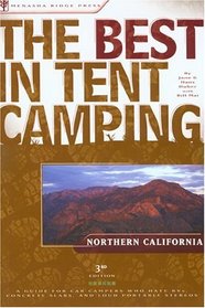 The Best in Tent Camping: Northern California, 3rd : A Guide for Campers Who Hate RVs, Concrete Slabs, and Loud Portable Stereos (The Best in Tent Camping)