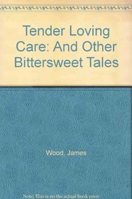 Tender Loving Care: And Other Bittersweet Tales
