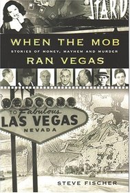 When the Mob Ran Vegas: Stories of Murder, Mayhem and Money