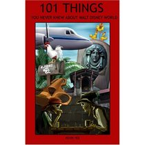 101 Things You Never Knew About Walt Disney World: An Unauthorized Look at Tributes, Little Touches, And Inside Jokes