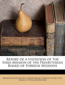 Report of a visitation of the Syria Mission of the Presbyterian Board of Foreign Missions