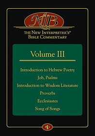 The New Interpreter's Bible Commentary Volume III: Introduction to Hebrew Poetry, Job, Psalms, Introduction to Wisdom Literature, Proverbs, Ecclesiastes, Song of Songs