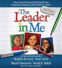 The Leader In Me: How Schools Around the World Are Inspiring Greatness, One Child at a Time