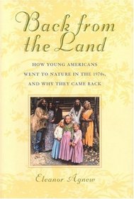 Back from the Land : How Young Americans Went to Nature in the 1970s, and Why They Came Back