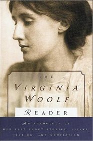 The Virginia Woolf Reader: An Anthology of Her Best Short Stories, Essays, Fiction, and Nonfiction