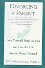 Divorcing a Parent : Free Yourself from the Past and Live the Life You've Always Wanted