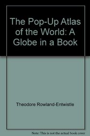 The Pop-Up Atlas of the World: A Globe in a Book