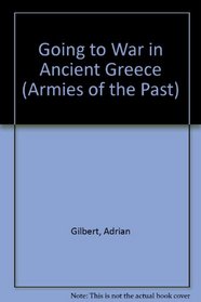 Going to War in Ancient Greece (Armies of the Past)