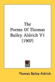 The Poems Of Thomas Bailey Aldrich V1 (1907)