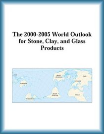 The 2000-2005 World Outlook for Stone, Clay, and Glass Products (Strategic Planning Series)