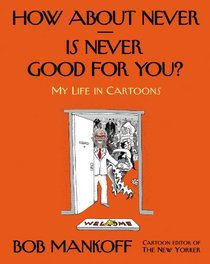 How About Never--Is Never Good for You?: My Life in Cartoons