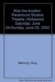 Kiss the Auction: Paramount Studios Theatre, Hollywood Saturday, June 24-Sunday, June 25, 2000