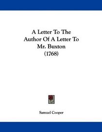 A Letter To The Author Of A Letter To Mr. Buxton (1768)