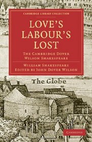 Love's Labours Lost: The Cambridge Dover Wilson Shakespeare (Cambridge Library Collection - Literary  Studies)
