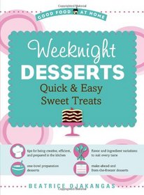 Weeknight Desserts: Quick & Easy Sweet Treats (Good Food at Home)