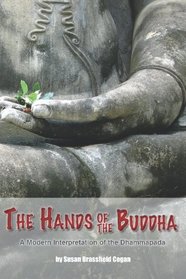 The Hands of the Buddha: The Dhammapada, A Modern Interpretation