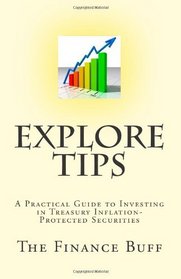 Explore TIPS: A Practical Guide to Investing in Treasury Inflation-Protected Securities