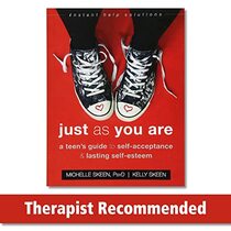 Just As You Are: A Teen's Guide to Self-Acceptance and Lasting Self-Esteem (Instant Help Solutions)