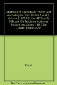 Abstracts of Agricultural Tractor Test According to Oecd Codes 1 and 2, Volume 2: 2001 Edition-R?Sum?s D'Essais De Tracteurs Agricoles Suivant Les Codes 1 Et 2 De L'Ocde: Edition 2001