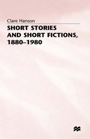 Short Stories and Short Fictions, 1880-1980 (Studies in twentieth-century literature)