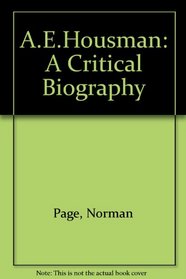 A.E.Housman: A Critical Biography