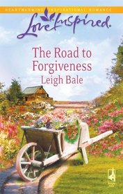 The Road to Forgiveness (Love Inspired, No 564)