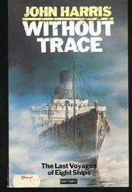 Without Trace: The Last Voyages of Eight Ships