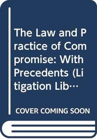 The Law and Practice of Compromise: With Precedents (Litigation library)