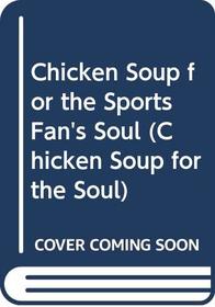 Chicken Soup for the Sports Fan's Soul (Chicken Soup for the Soul)