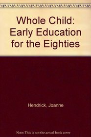 Whole Child: Early Education for the Eighties