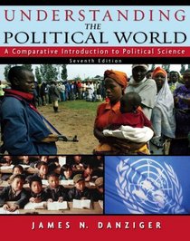 Understanding the Political World : A Comparative Introduction to Political Science (7th Edition)