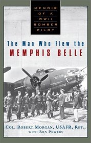 The Man Who Flew the Memphis Belle : Memoir of a WWII Bomber Pilot