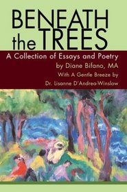 Beneath the Trees : A Collection of Essays and Poetry