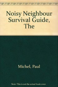 NOISY NEIGHBOUR SURVIVAL GUIDE