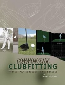 Commonsense Club Fitting : The Wishon Method
