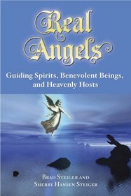Real Angels: Guiding Spirits, Benevolent Beings, and Heavenly Hosts