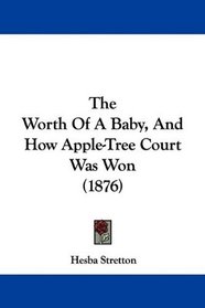 The Worth Of A Baby, And How Apple-Tree Court Was Won (1876)