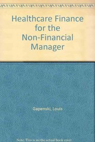Healthcare Finance for the Non-Financial Manager: Basic Guide to Financial Analysis, Control