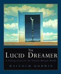 The Lucid Dreamer - a Waking Guide for the Traveler Between Worlds