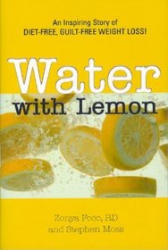 Water with Lemon: An Inspiring Story of Diet-free, Guilt-free Weight Loss!