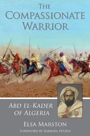 The Compassionate Warrior: Abd el-Kader of Algeria