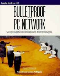 Bulletproof Your PC Network: Solving the 210 Most Common Problems Before They Happen