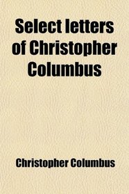 Select letters of Christopher Columbus