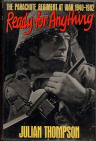 READY FOR ANYTHING: PARACHUTE REGIMENT AT WAR, 1940-82