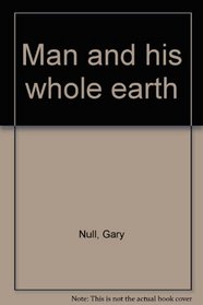 Man and his whole earth