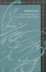 Premises: Essays on Philosophy and Literature from Kant to Celan (Meridian : Crossing Aesthetics)