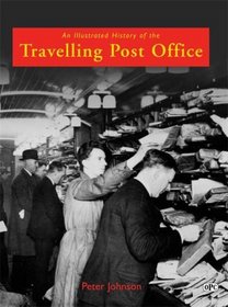 AN ILLUSTRATED HISTORY OF THE TRAVELLING POST OFFICE