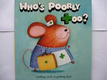 Who's Poorly Too?: The Get Well Soon Book