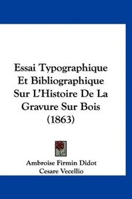 Essai Typographique Et Bibliographique Sur L'Histoire De La Gravure Sur Bois (1863) (French Edition)