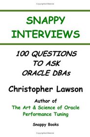 Snappy Interviews: 100 Questions to Ask Oracle DBAs